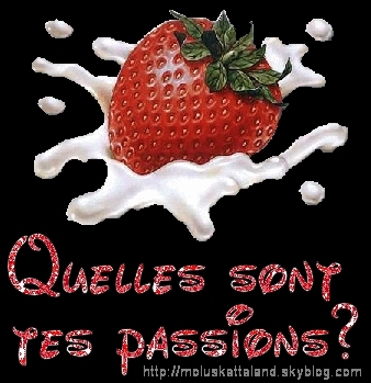 tes passions??