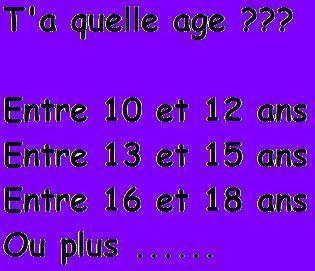 t'as kel age ??????????