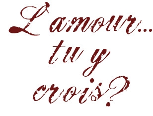 l'amour tu y crois? ? ? ? ? ? ?