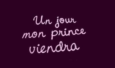 un jour mon prince viendra !!
