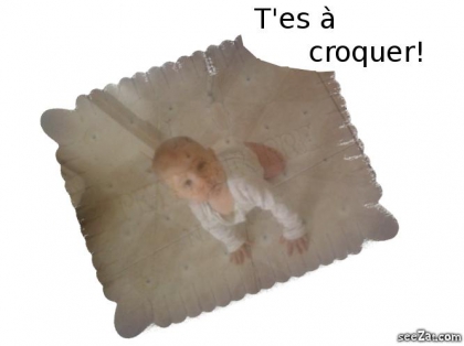 T'es  croquer Ma fille